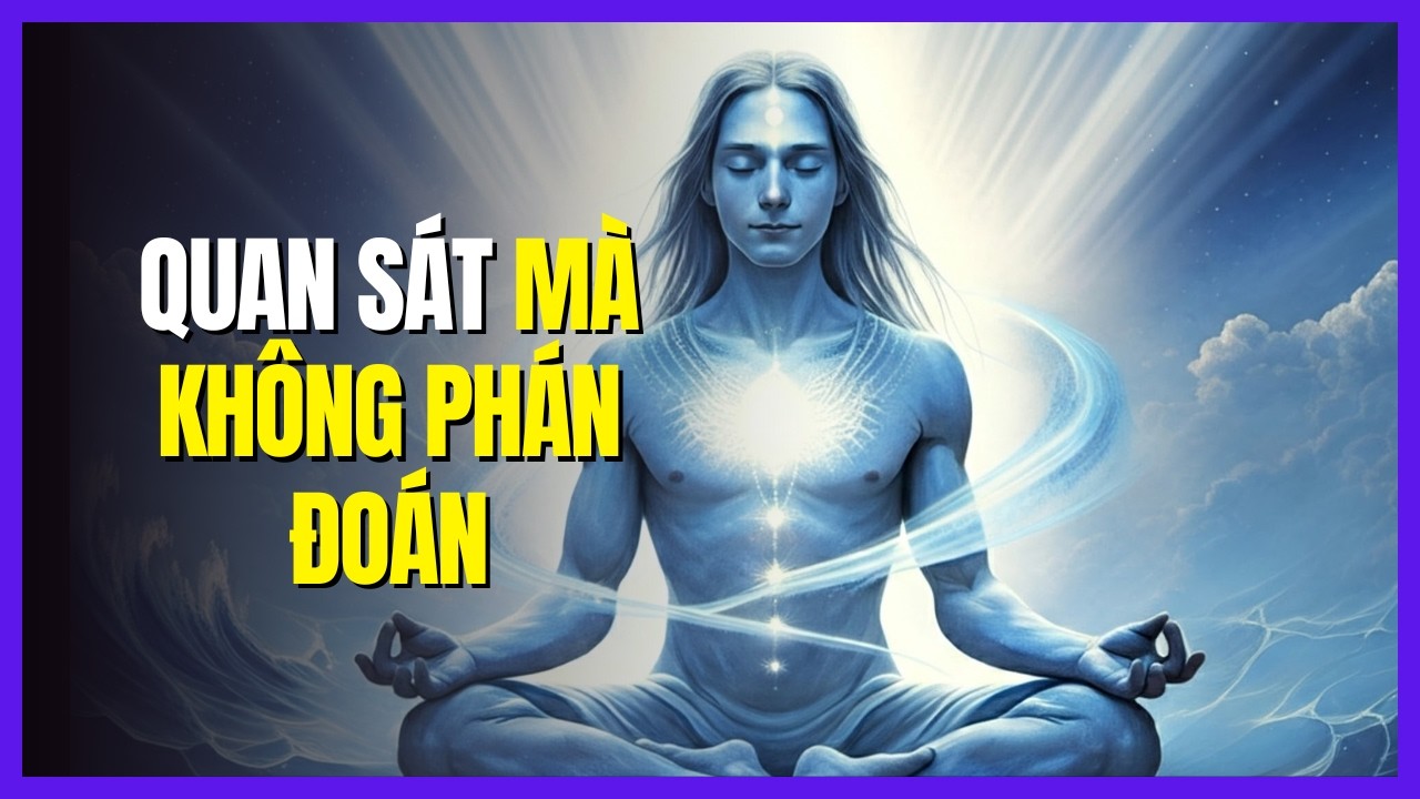Trí Tuệ Tối Thượng: Học Cách Quan Sát Mà Không Phán Xét!