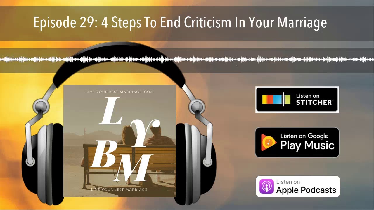 Episode 29: 4 Steps To End Criticism In Your Marriage