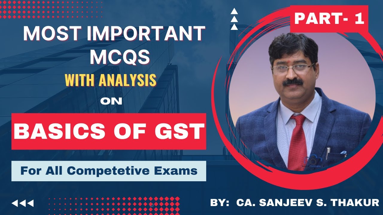 Part - 1 Basics of GST | Most Important GST MCQs for Competitive Exams | CA. Sanjeev S. Thakur