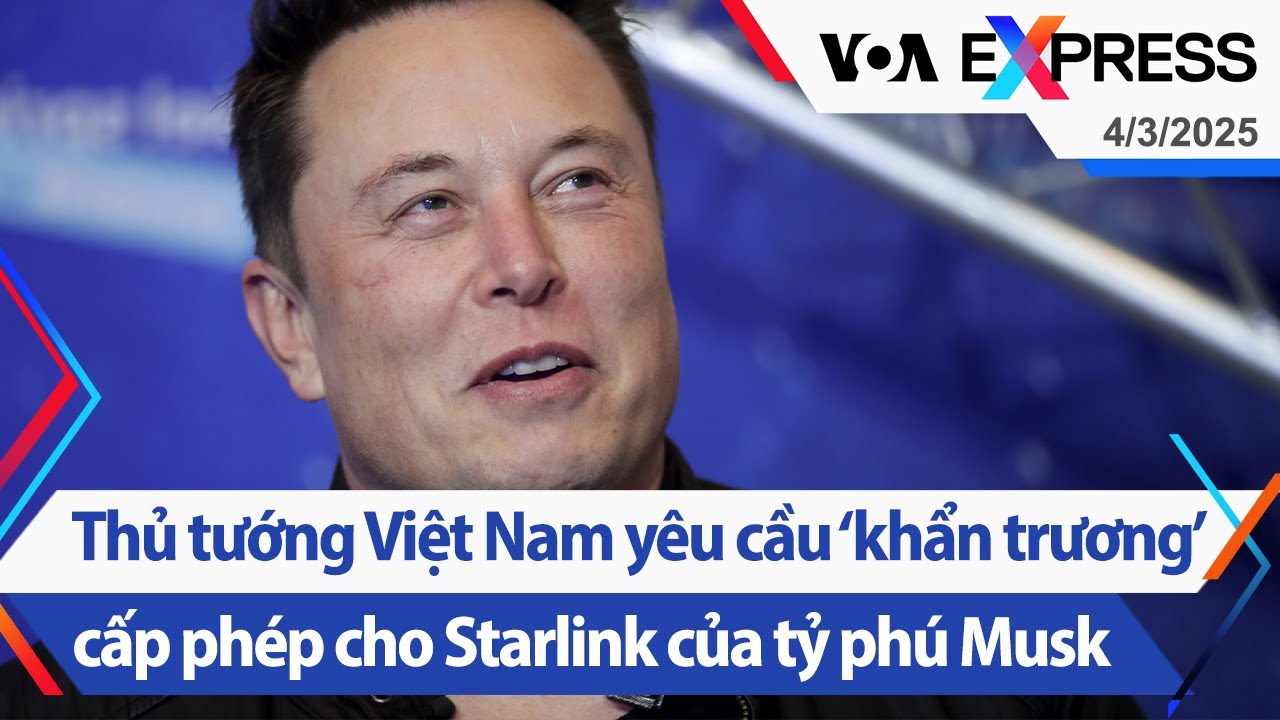 Thủ tướng VN yêu cầu ‘khẩn trương’ cấp phép cho Starlink của tỷ phú Musk | Truyền hình VOA 4/3/25