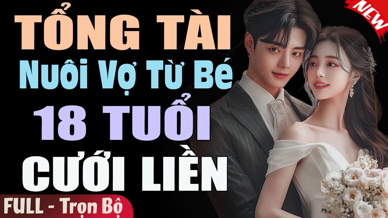 Truyện Hay Đêm Nay: TỔNG TÀI NUÔI VỢ TỪ BÉ 18 TUỔI CƯỚI LIỀN [Full] Truyện ngôn tình đêm khuya