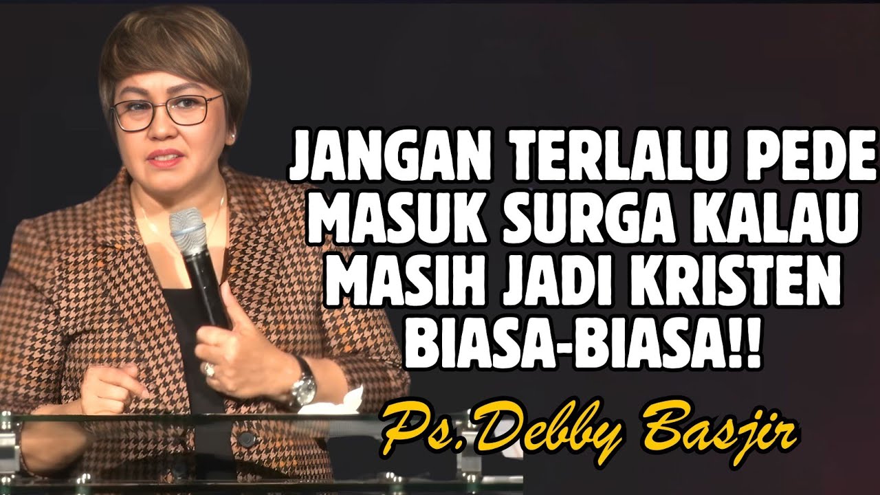 JANGAN TERLALU PEDE MASUK SURGA KALAU MASIH JADI KRISTEN BIASA-BIASA | PDT. DEBBY BASJIR