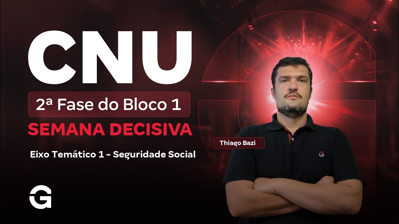 CNU 2025 | 2ª Fase do Bloco 1 | Semana Decisiva | Eixo Temático 1: Seguridade Social