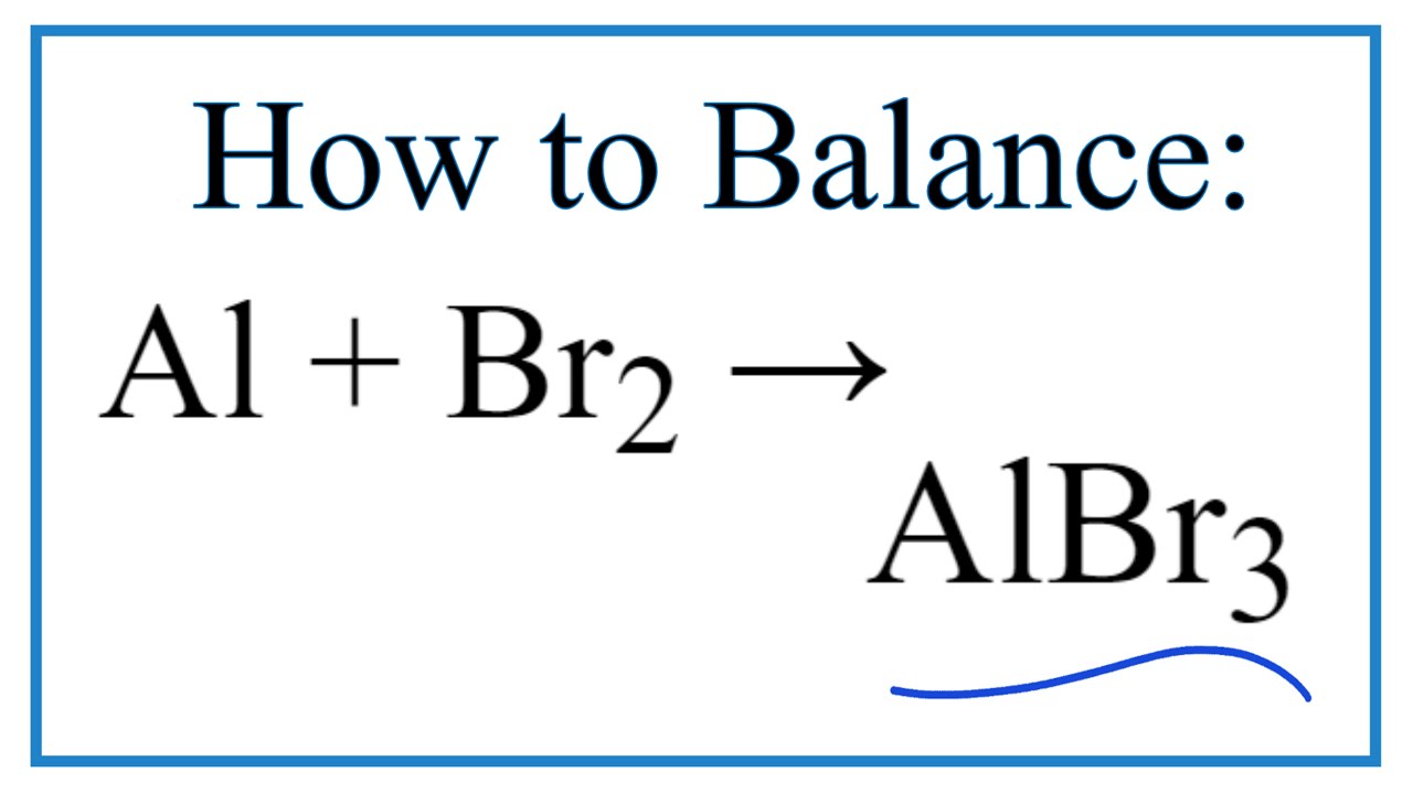 How to Balance Al + Br2 = AlBr3 (Aluminum + Bromine gas)