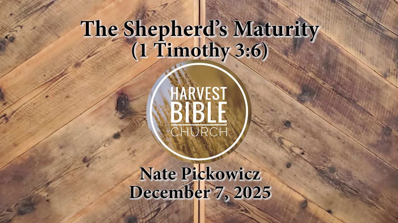 20251207 - The Shepherd’s Maturity (1 Timothy 3:6) [Nate Pickowicz]