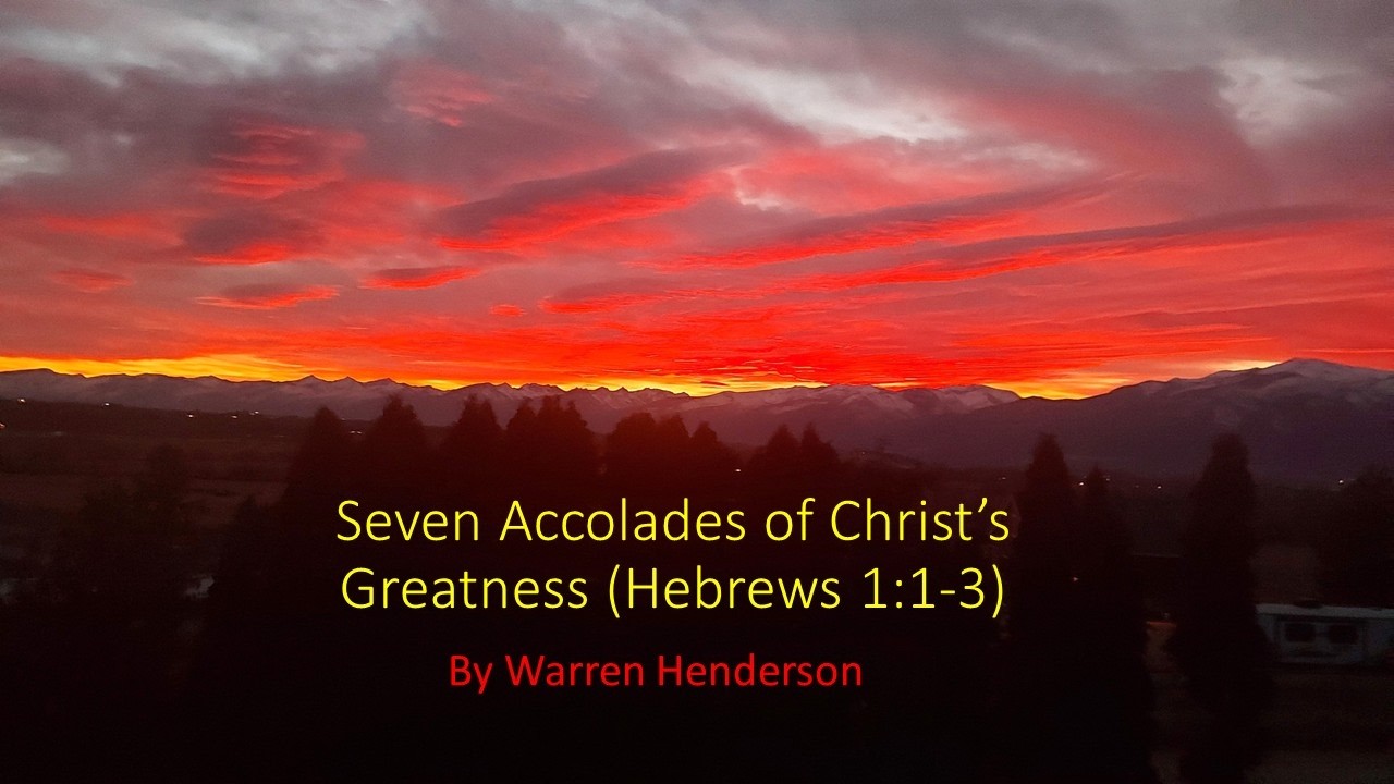 Seven Accolades of Christ's Greatness (Hebrews 1:1-3) by Warren Henderson