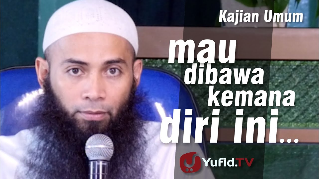 Kajian Umum : Mau dibawa kemana Diri ini... - Ustadz Dr. Syafiq Riza Basalamah, M.A.
