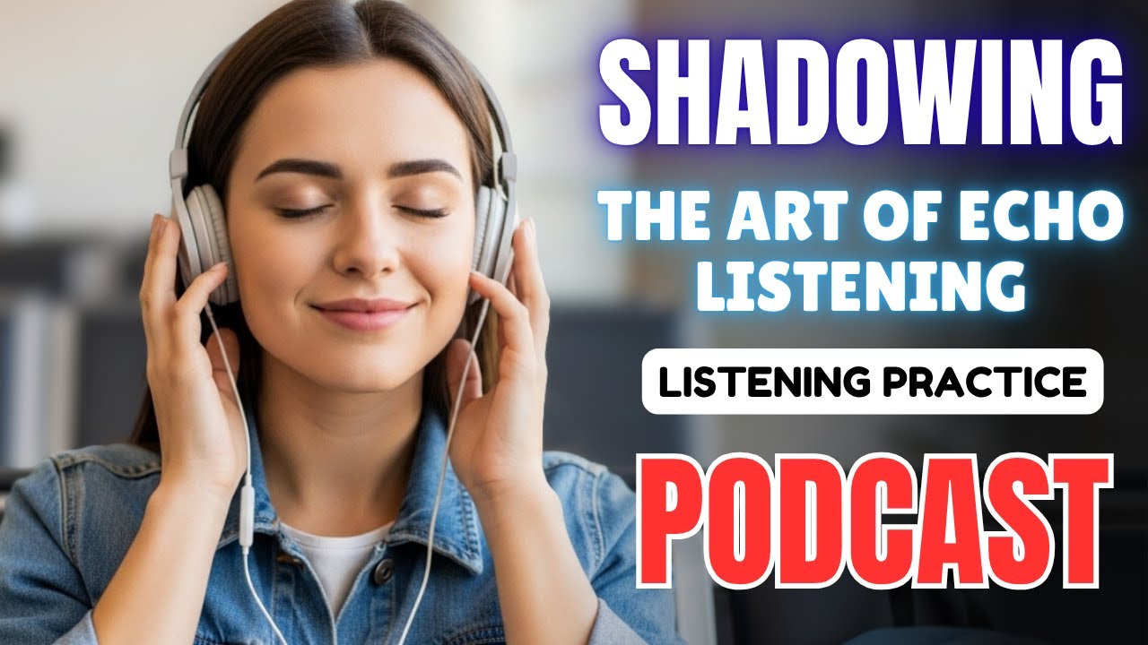 Shadowing in English: The Art of Echo Listening || C1 Level English Listening Practice