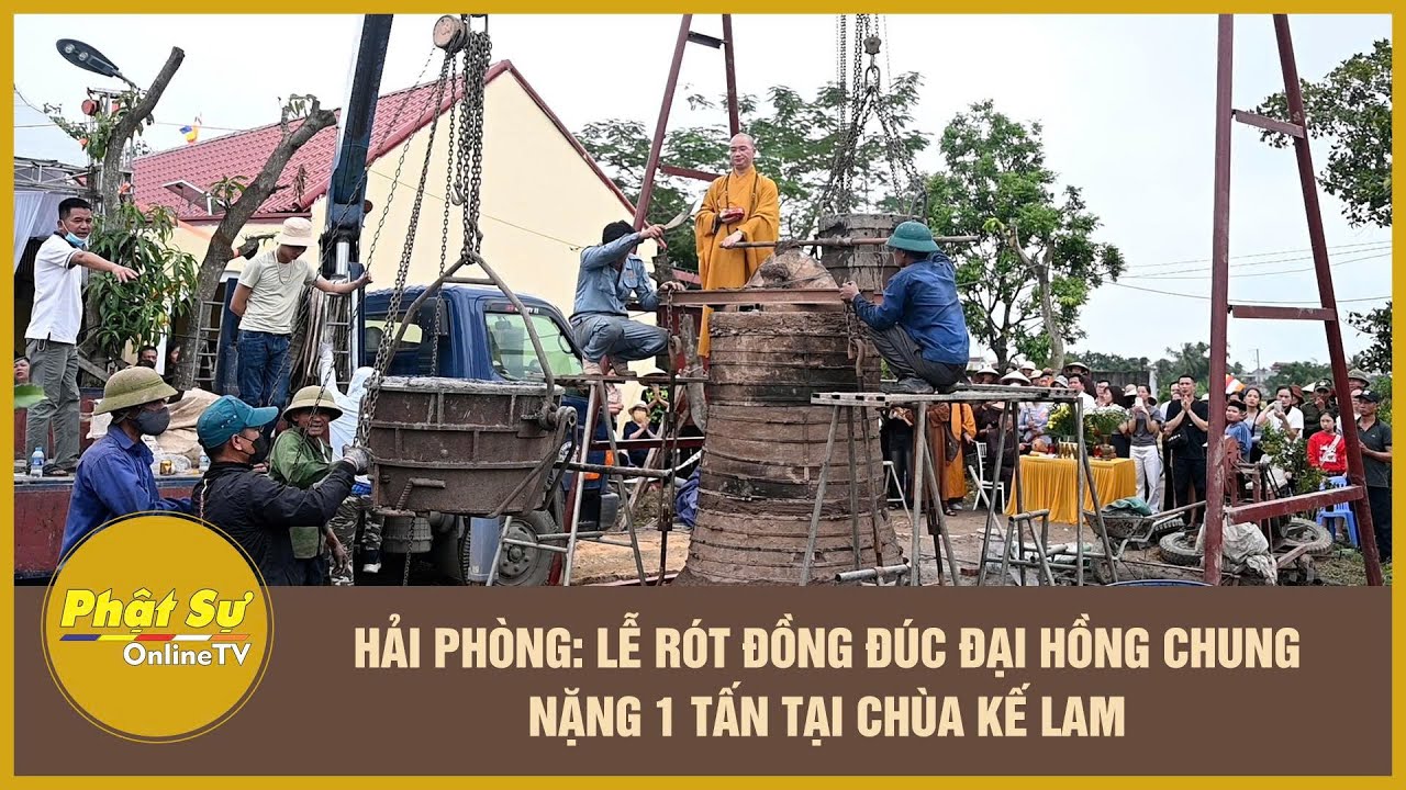 Hải Ph&ograve;ng: Lễ r&oacute;t đồng đ&uacute;c Đại hồng chung nặng 1 tấn tại ch&ugrave;a Kế Lam