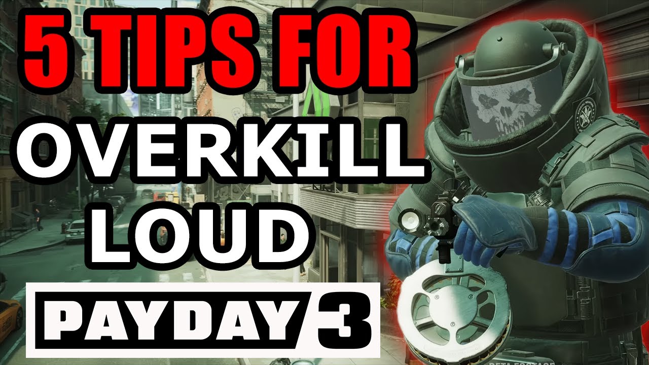 5 Tips to Beat PAYDAY 3's Hardest Difficulty | How to Be Better at Overkill in Loud