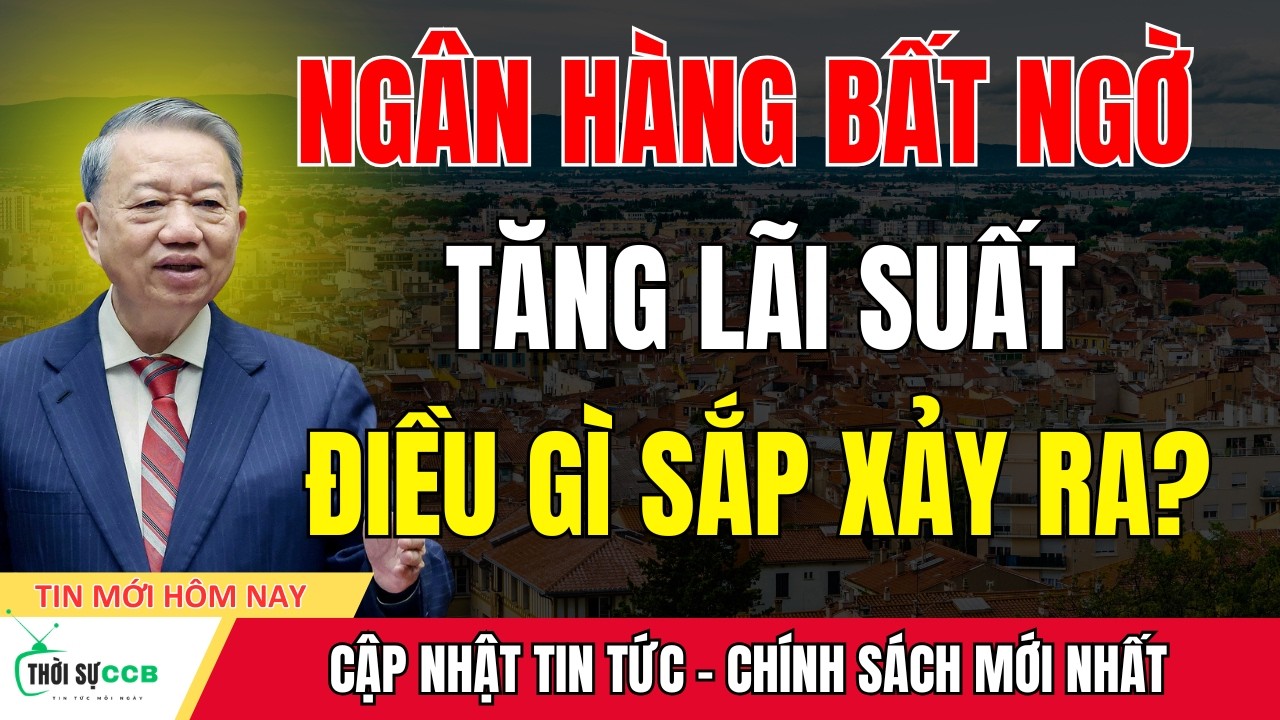 Tin Nóng: Ngân Hàng Bất Ngờ Tăng Lãi Suất Hàng Loạt – Người Có Tiền Nên Biết