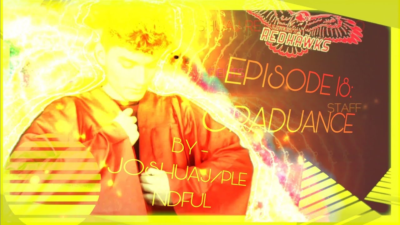 [EPISODE 18 - GRADUANCE]