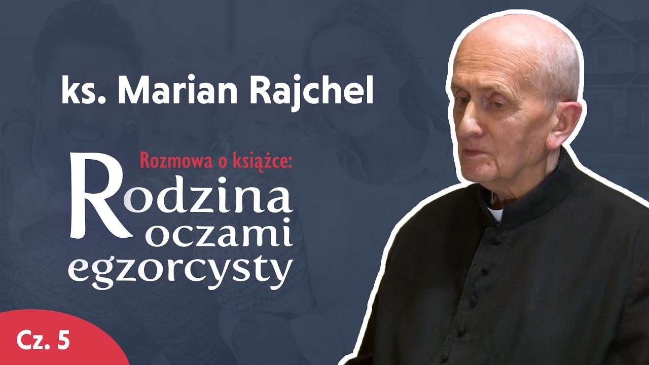 Egzorcysta o rodzinie I ks. Marian Rajchel – Ostatni wywiad! I Cz. 5