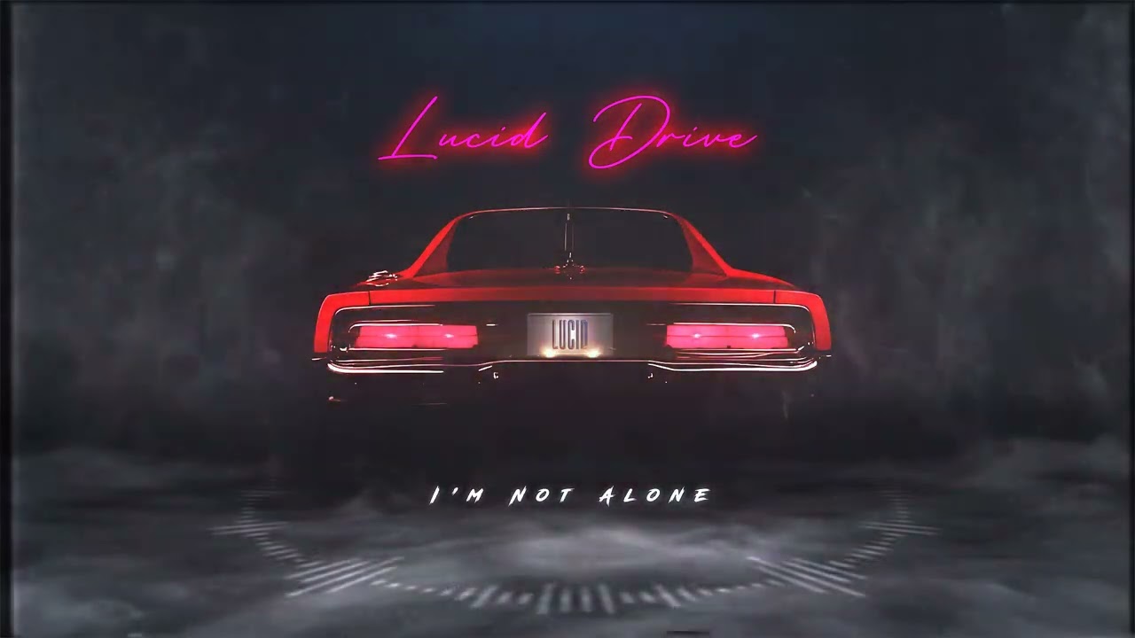 Lucid Drive -  I'm Not Alone