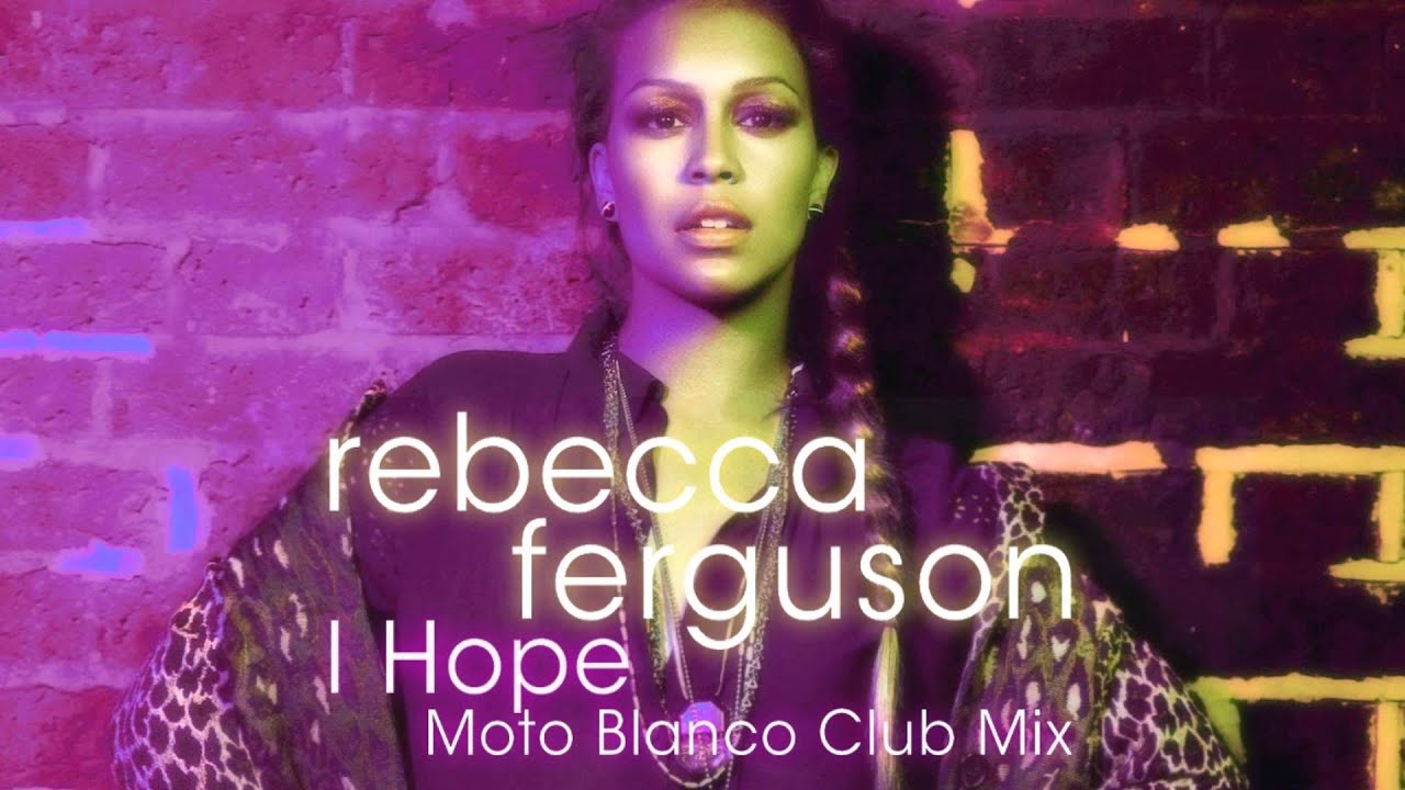 Rebecca Ferguson - I Hope (Moto Blanco Club Mix)