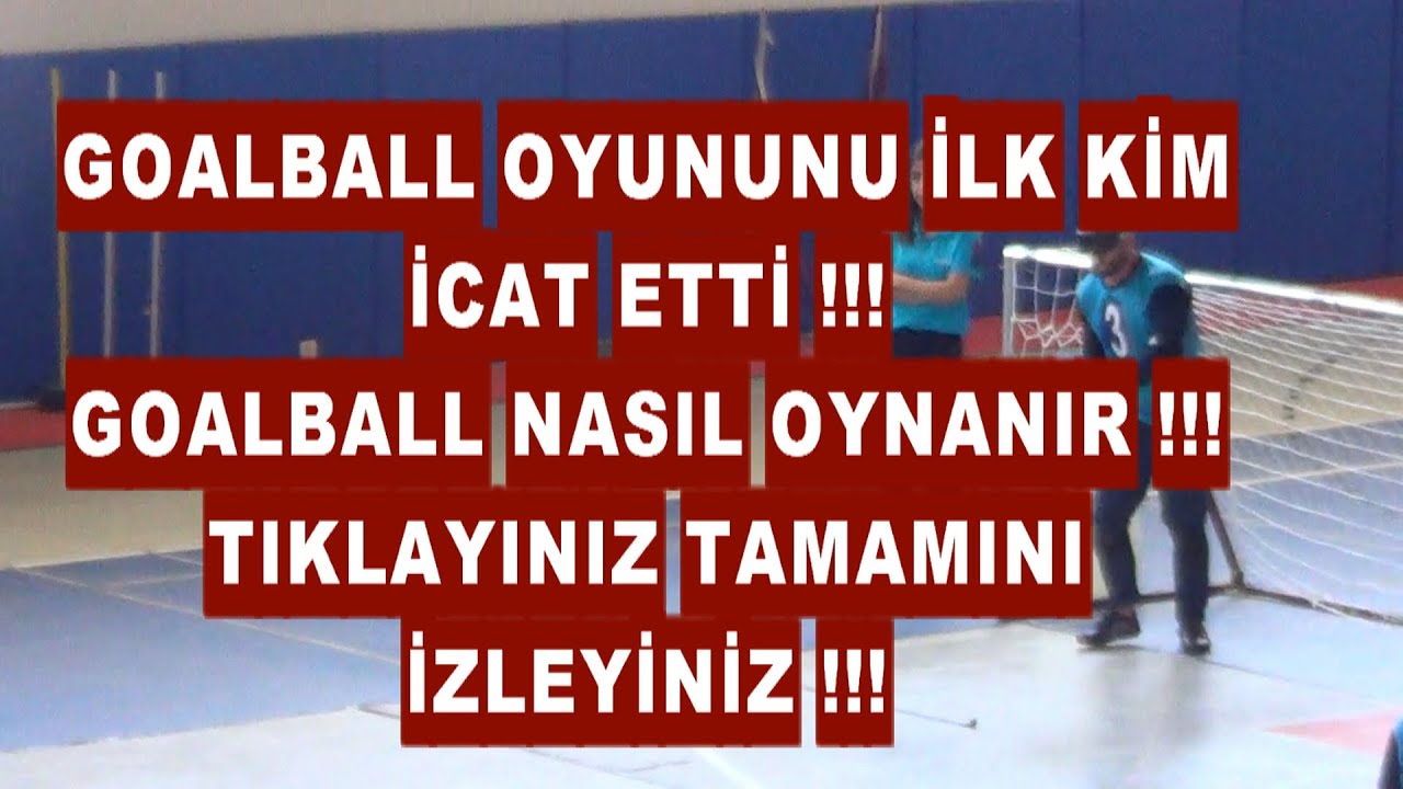 GOALBALL OYUNUNU KİM İCAT ETTİ NASIL OYNANIR !!!