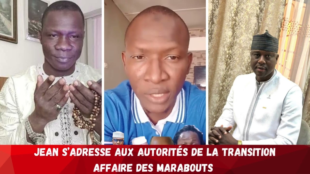 JEAN S’ADRESSE AUX AUTORITÉS DE LA TRANSITION AFFAIRE DES MARABOUTS 