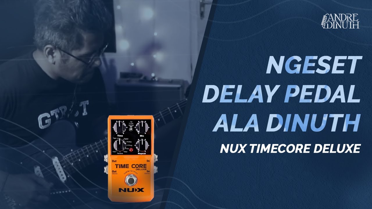 NGESET DELAY PEDAL ALA DINUTH - 4CABLEMETHOD! NUX TIMECORE DELUXE