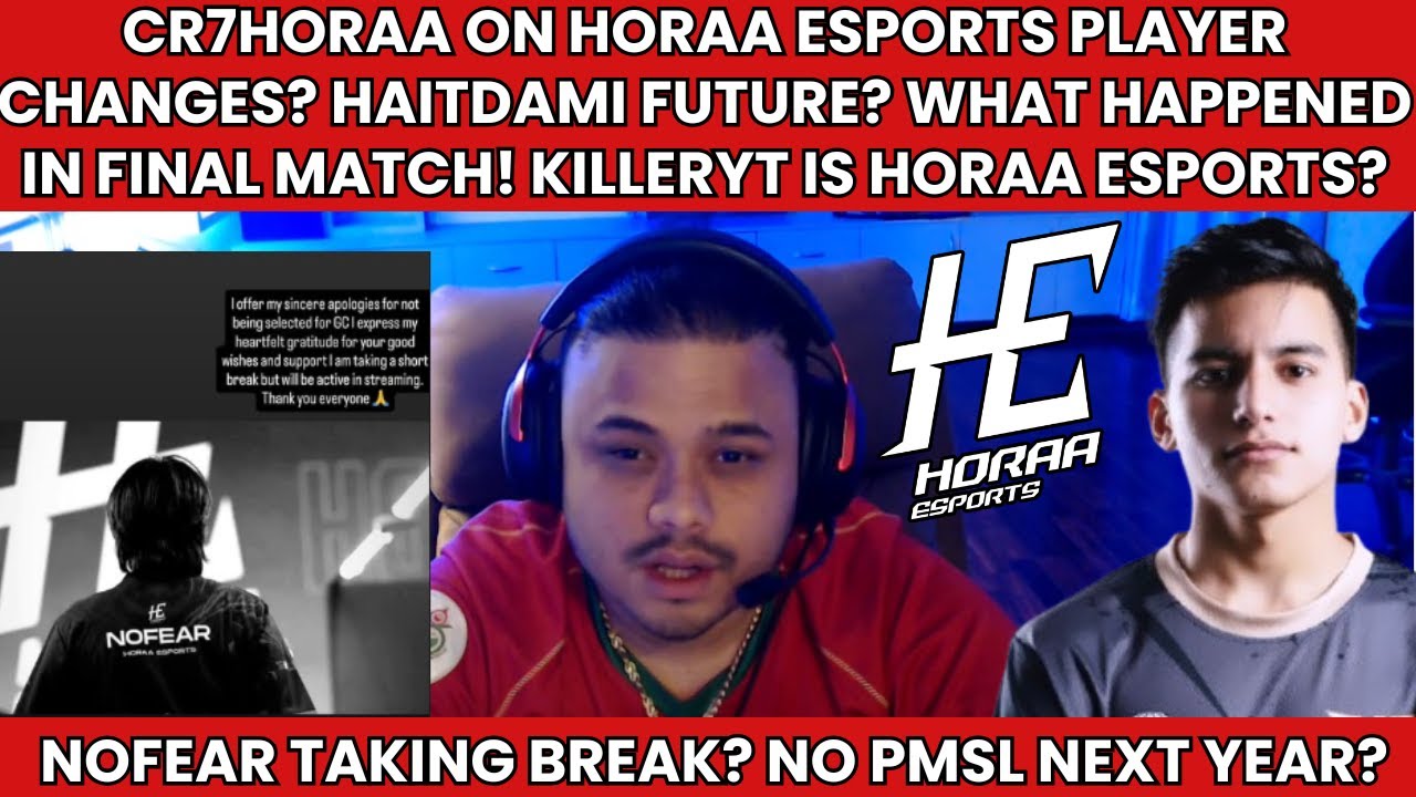 CR7HORAA ON HORAA ESPORTS PLAYER CHANGES? NOFEAR TAKING BREAK? KILLERYT IN HORAA ESPORTS? HAITDAMI?
