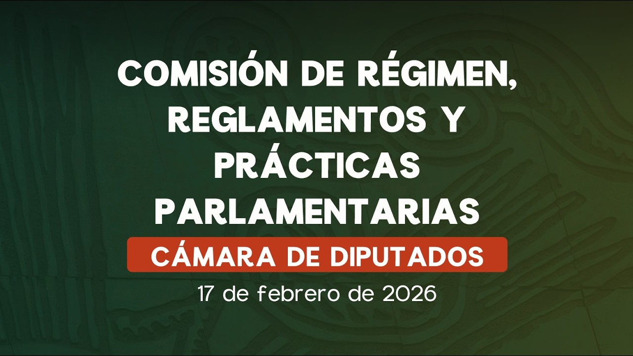 🔴Comisión de Régimen, Reglamentos y Prácticas Parlamentarias de la Cámara de Diputados - 17/02/2026