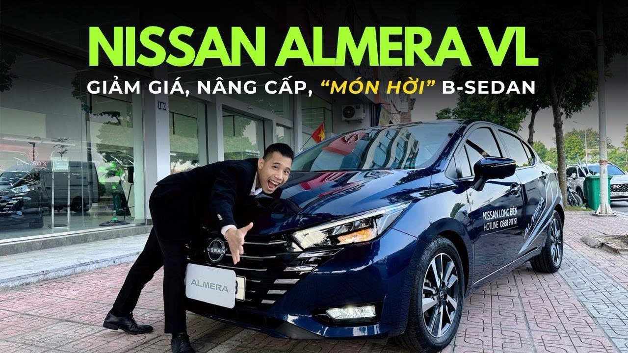 Nissan Almera VL: Giảm giá, nâng cấp trang bị, đáng giá đến từng xu trong phân khúc B-Sedan