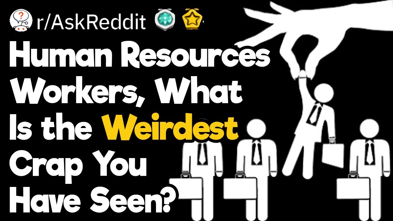 HR, What Is the Weirdest Crap You Have Seen?