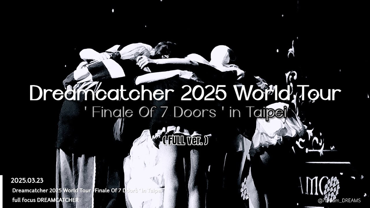 [FullCam] Dreamcatcher 2025 World Tour ' Finale Of 7 Doors ' in Taipei @250323