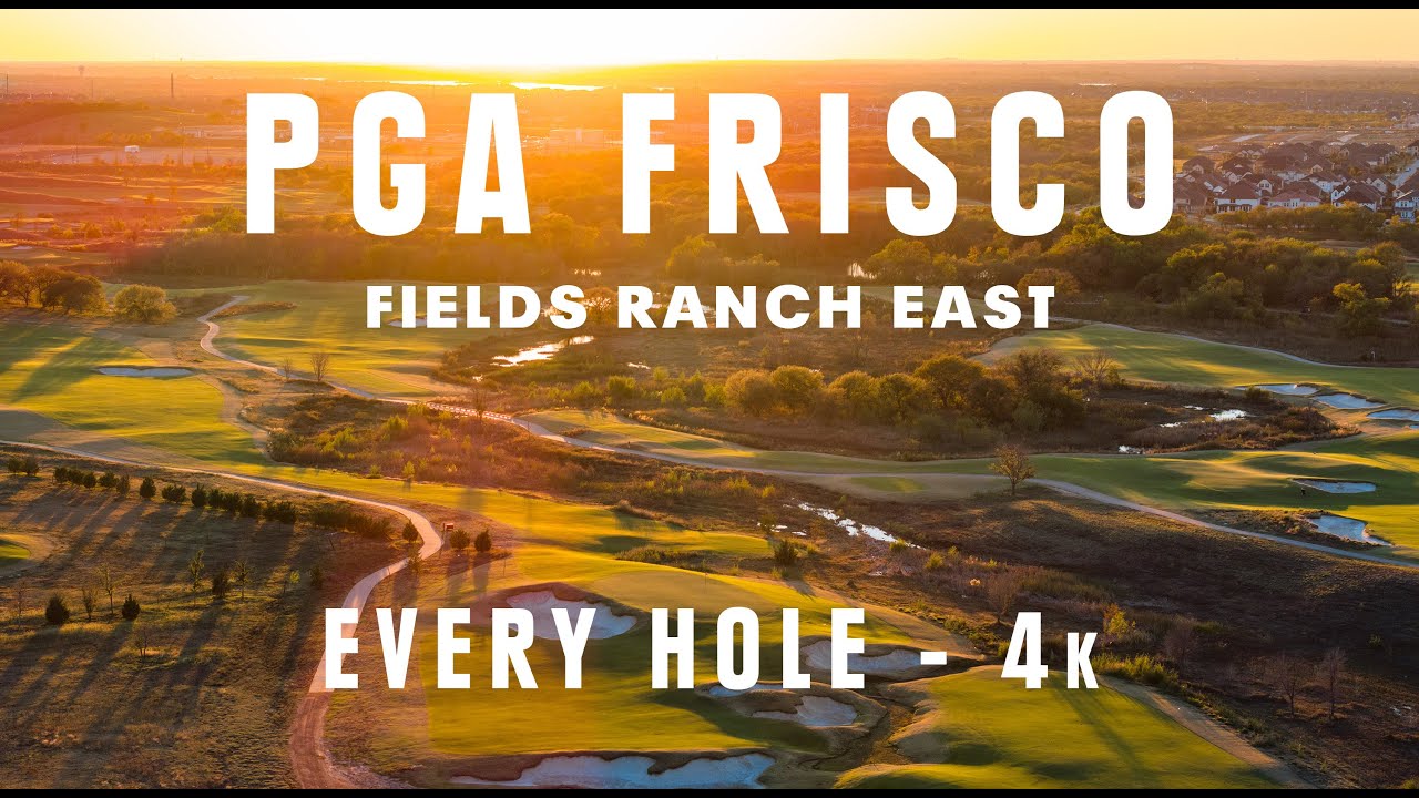 FIELDS RANCH EAST - PGA Frisco - Every Hole 4k