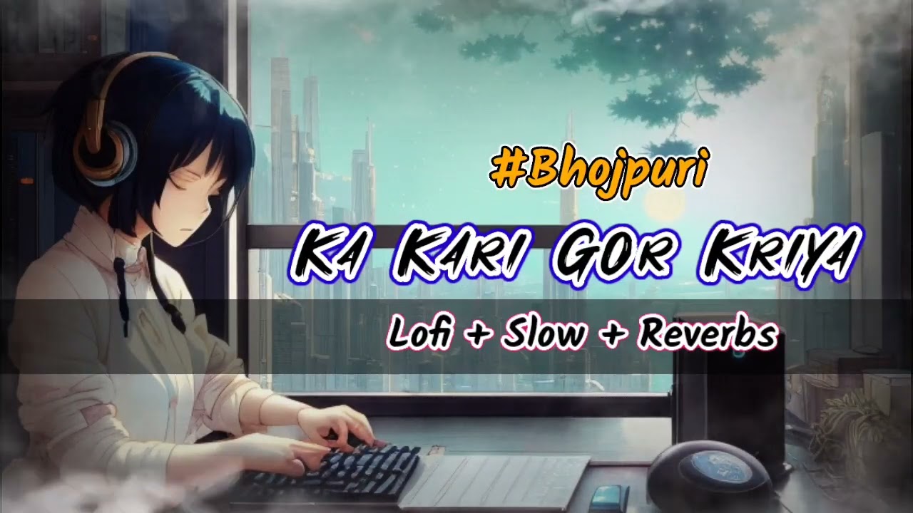 Ka Kari Gor Kariya - Pawan Singh - Lofi Slow Reverbs - Pawan Singh Bhojpuri Song