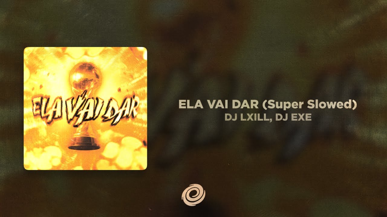 DJ LXILL, DJ EXE - ELA VAI DAR (Super Slowed)