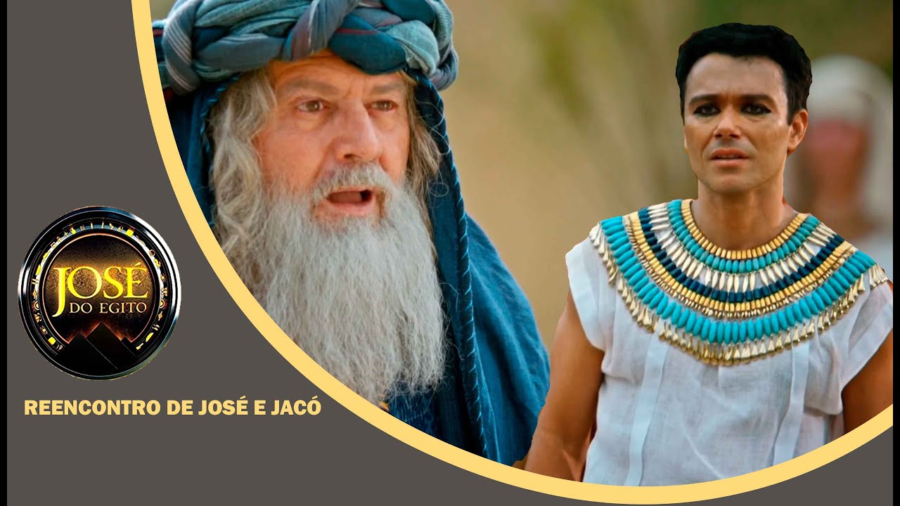 JOSÉ DO EGITO: José e Jacó se reencontram
