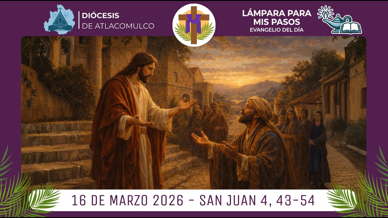 Meditaciones al Evangelio del día 16/Marzo/2026.
