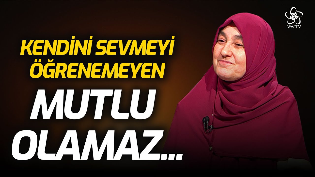 Kendini Sevmeyi Öğrenemeyen Mutlu Olamaz | Saliha Erdim Vav TV