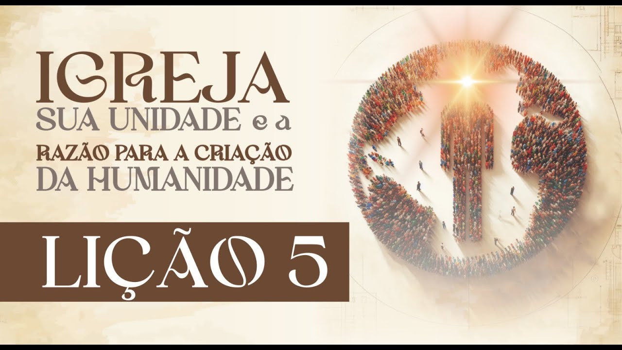 ESCOLA BÍBLICA ONLINE - IGREJA SUA UNIDADE E A RAZÃO PARA A CRIAÇÃO DA HUMANIDADE - LIÇÃO 05
