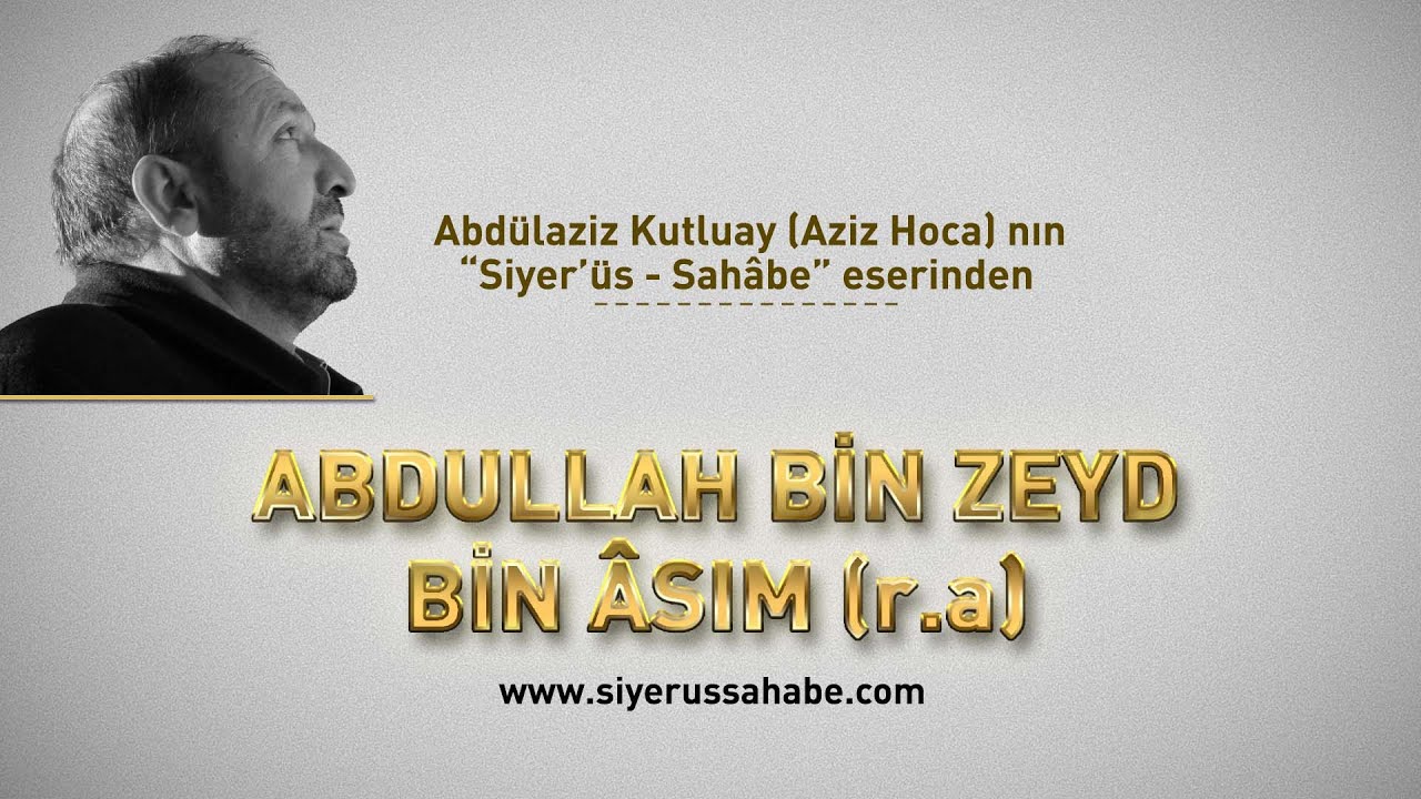 Abdullah bin Zeyd bin Asım (r.a) - Abd&uuml;laziz Kutluay (Aziz Hoca)  - Siyer'&uuml;s Sahabe