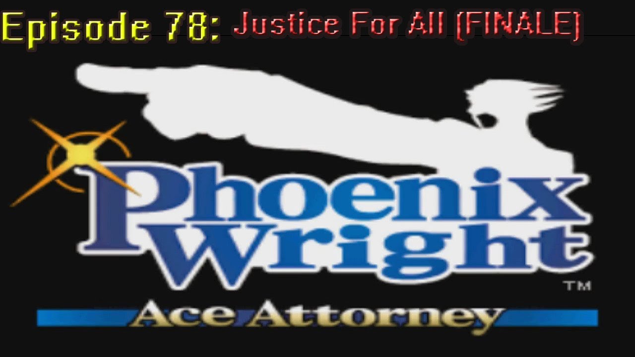 Phoenix Wright Ace Attorney Ep 78: Justice For All (Finale)