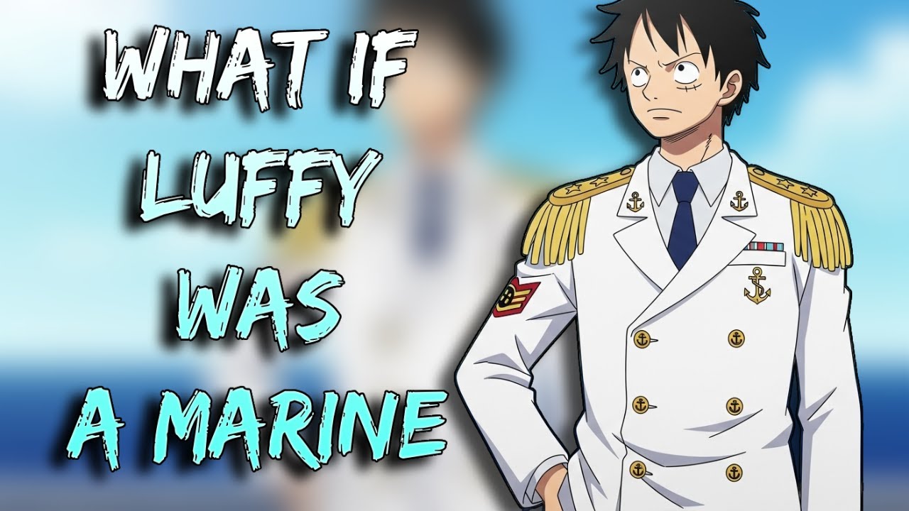 What If Luffy Was A Marine | Part 1