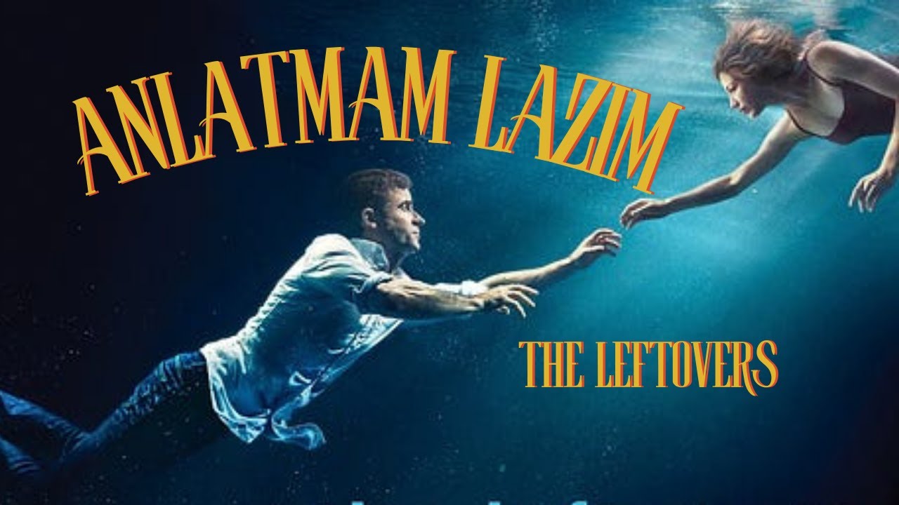 Anlatmam Lazım : The Leftovers - Geç de olsa izledim