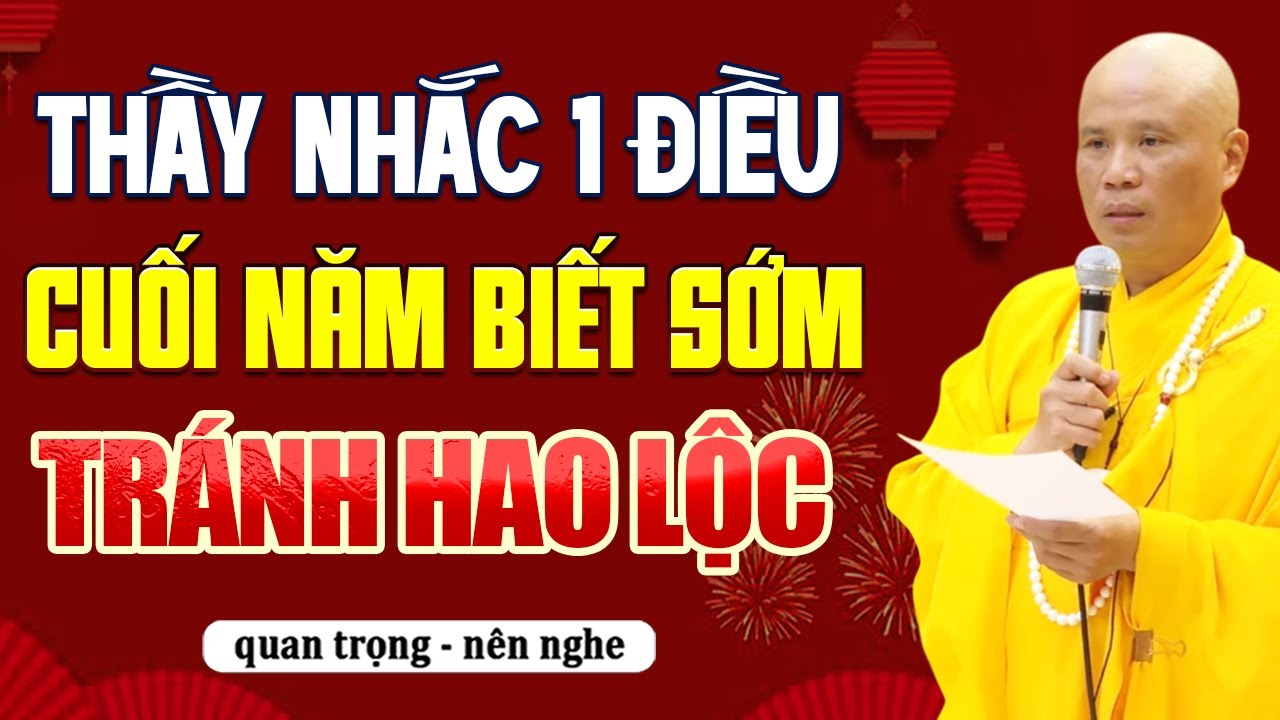 Thầy Nhắc 1 Điều Cuối Năm Biết Sớm Để Tránh Hao Lộc | Thầy Thích Giác Nhàn
