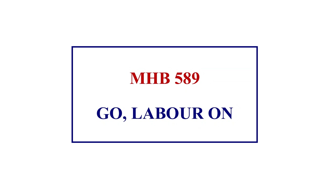 MHB 589 - GO, LABOUR ON; SPEND, AND BE SPENT