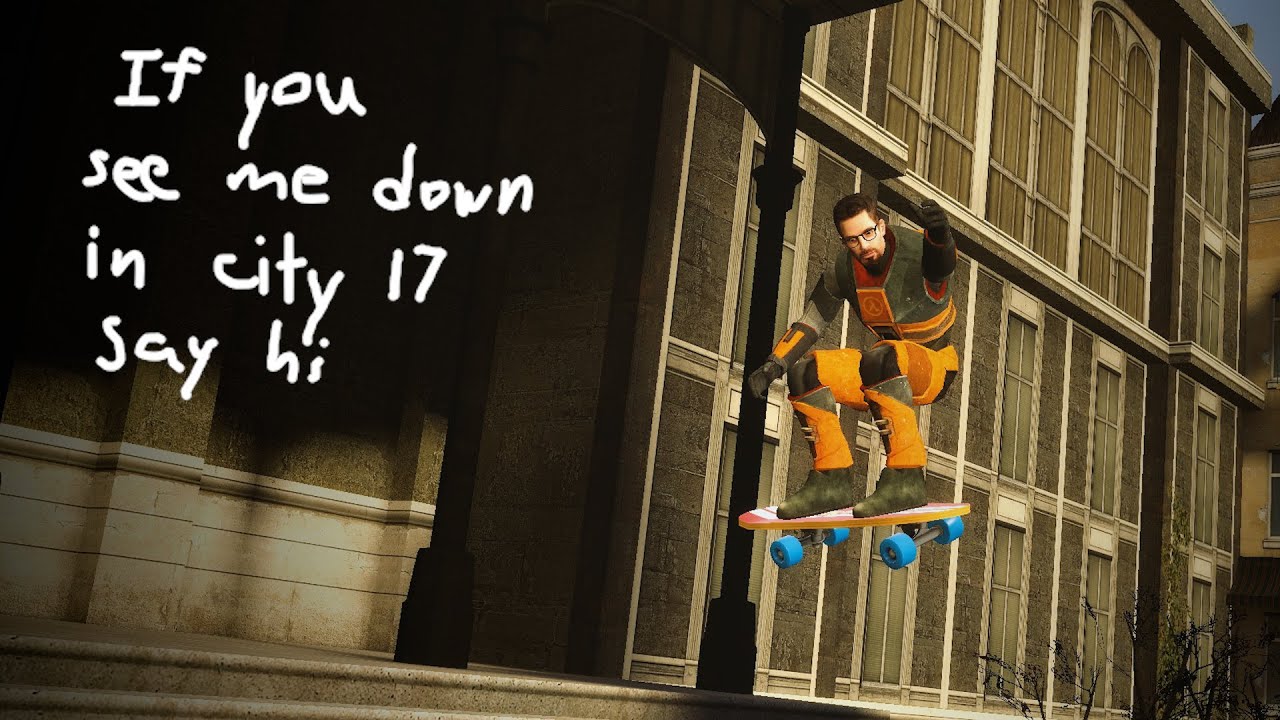 if you see me down in city 17 say hi