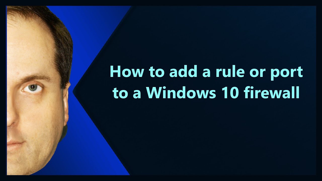 How to add a rule or port to a Windows 10 firewall