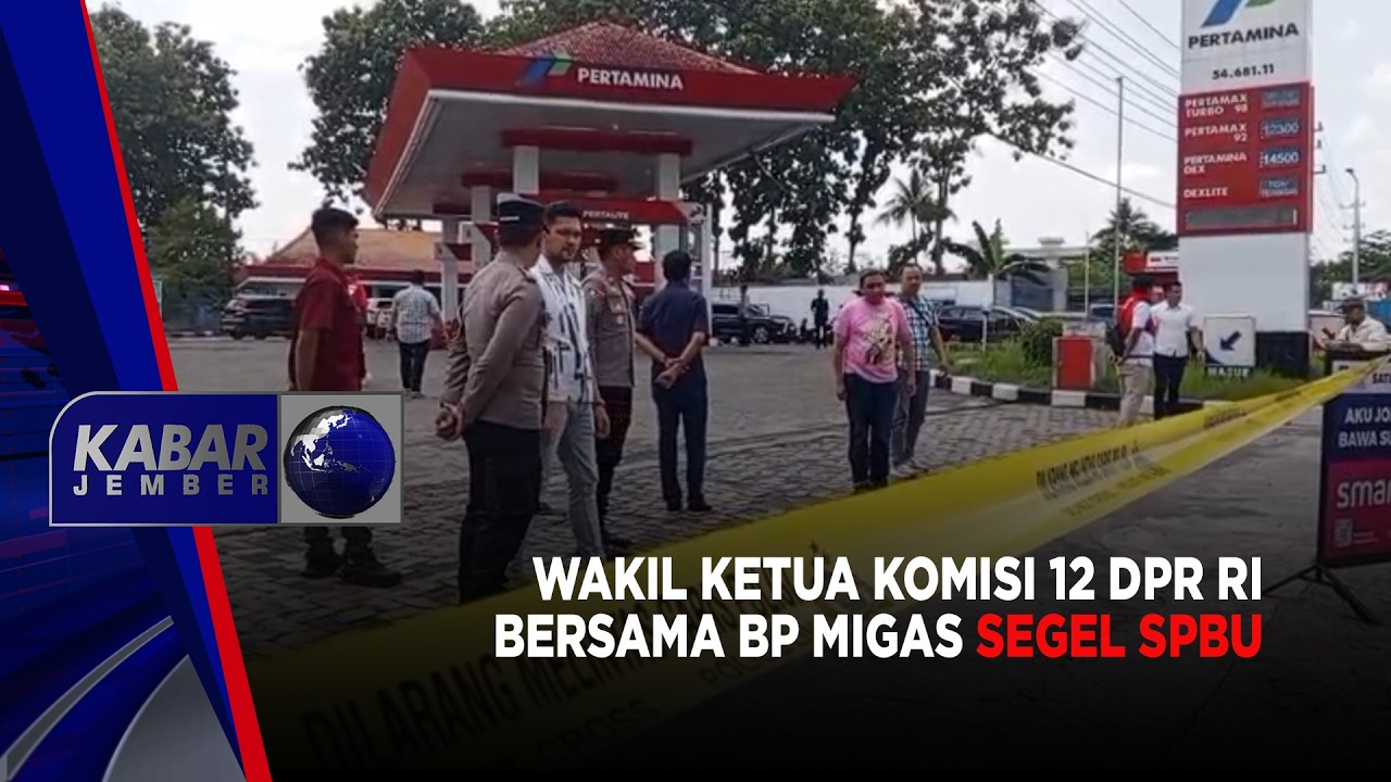 Wakil Ketua Komisi XII DPR RI Bersama BP Migas Segel SPBU | KABAR JEMBER