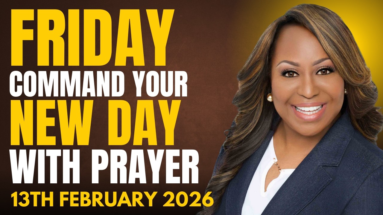 FRIDAY 13th February, 2026 &ndash; Start Your New Day With Prayer | Spiritual Prayer by Dr. Cindy Trimm