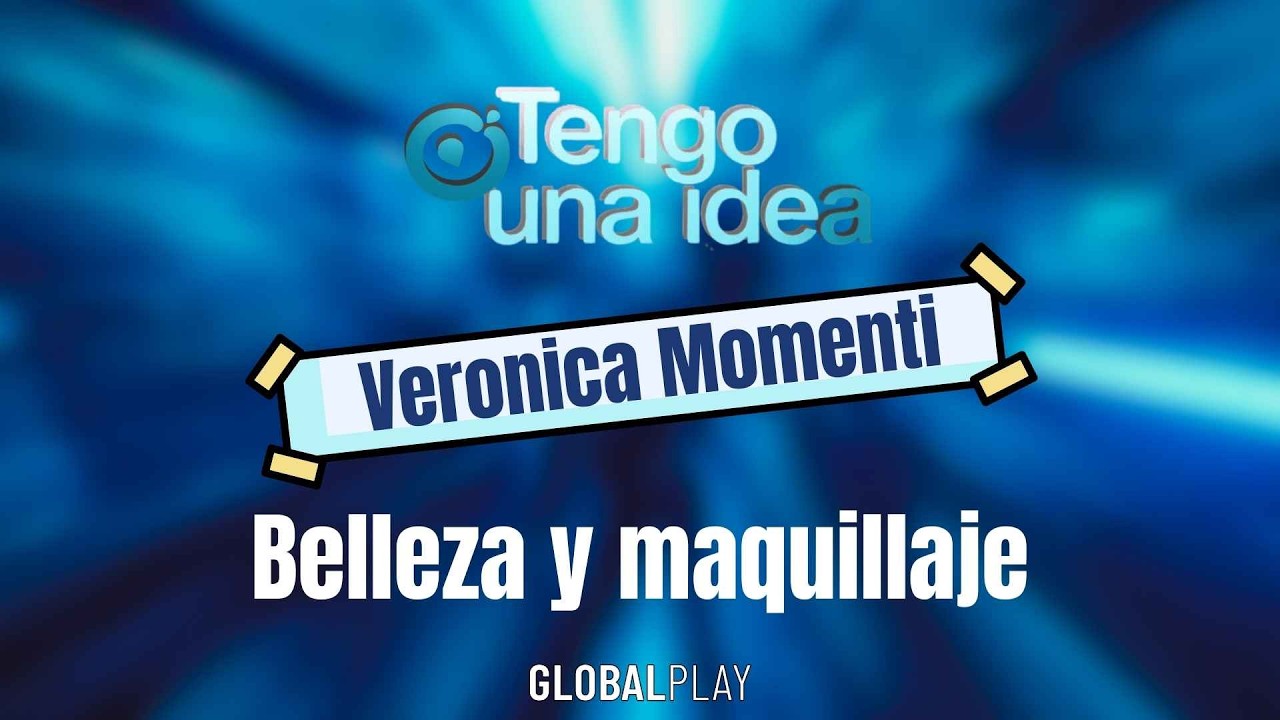 Tengo una idea. Maquillaje para todos. Belleza y maquillaje con Veronica Momenti.