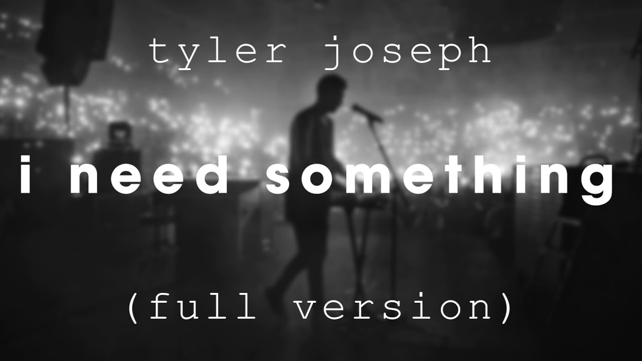 Tyler Joseph - I Need Something (Full Version)