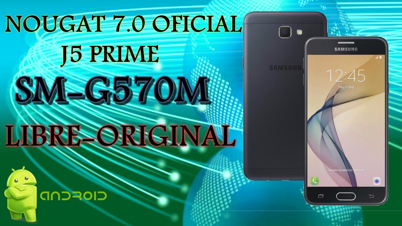 ROM - Firmware ORIGINAL NOUGAT 7.0 Galaxy J5 Prime SM-G570M BIT 2