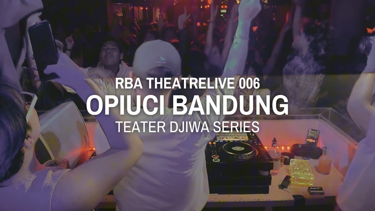 RBA THEATRELIVE 006 — OPIUCI BANDUNG — TEATER DJIWA (POP, R&B, HIP HOP, AMAPIANO, OPEN FORMAT)