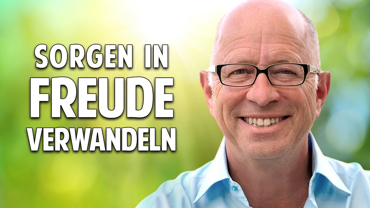 Sorgen in Freude verwandeln: Wege zum neuen Selbst - Robert Betz