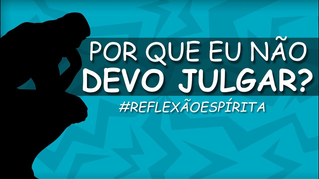 Qual o problema de julgar os outros? (ESPIRITISMO)